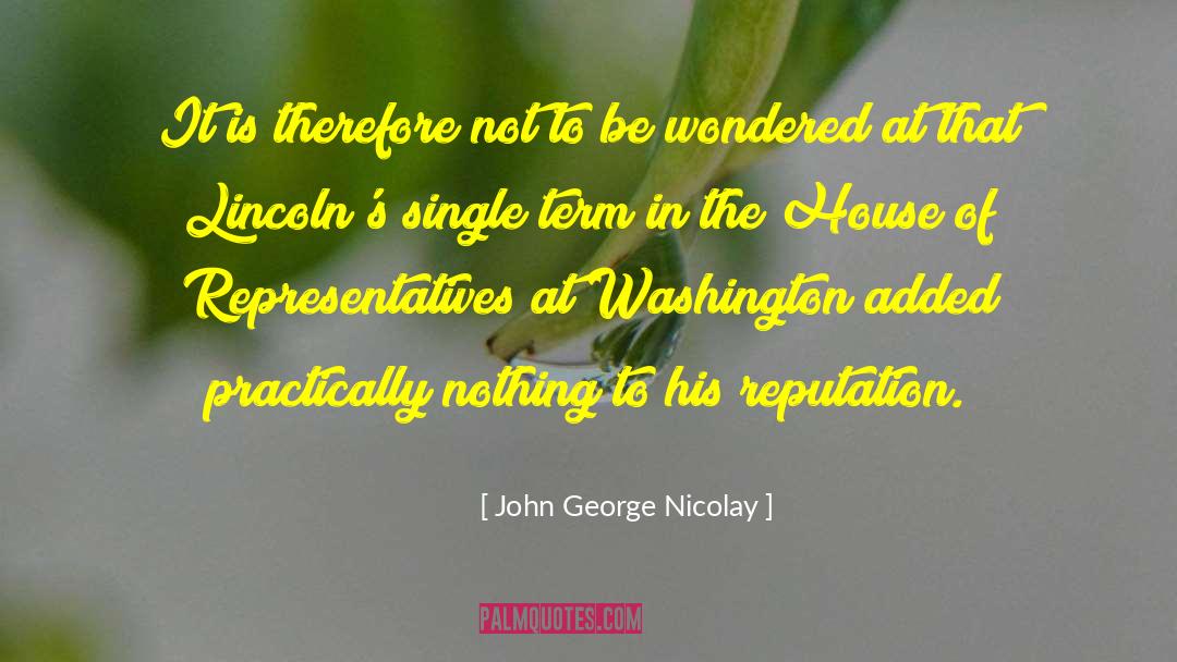 John George Nicolay Quotes: It is therefore not to