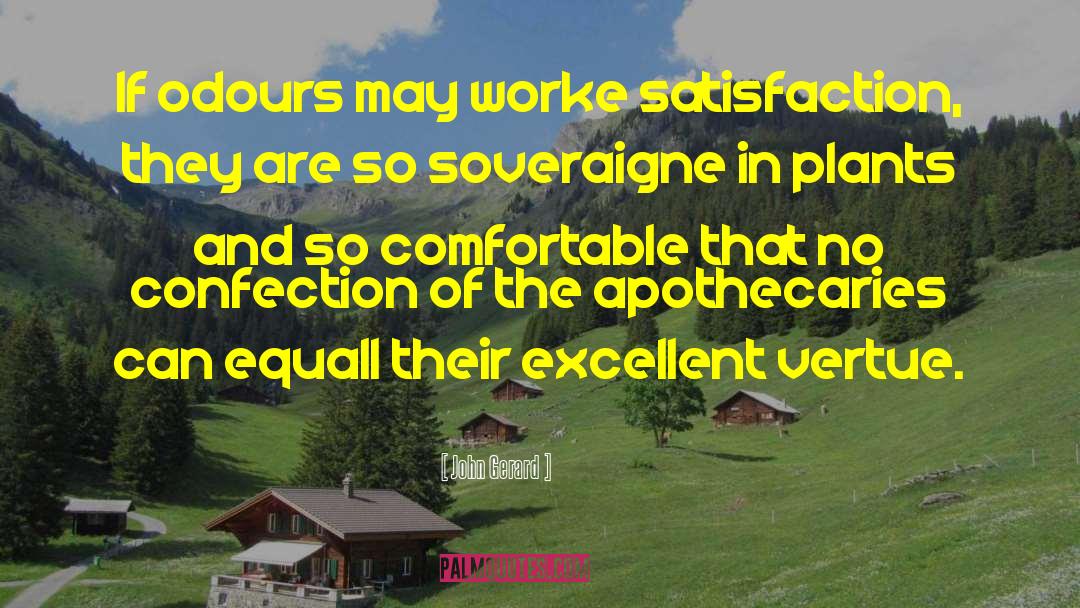 John Gerard Quotes: If odours may worke satisfaction,