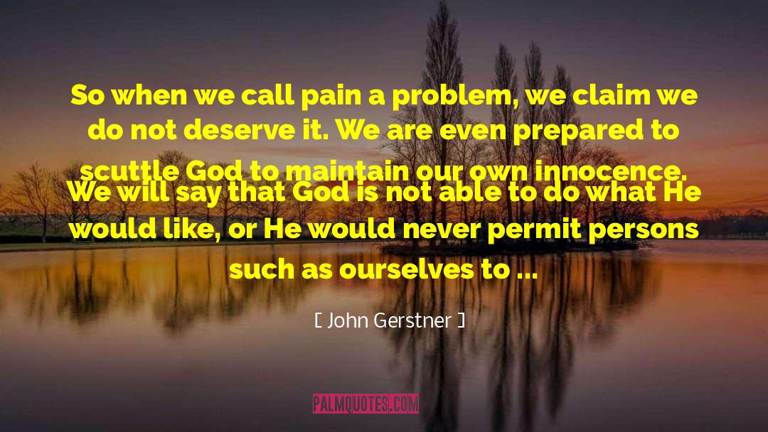 John Gerstner Quotes: So when we call pain