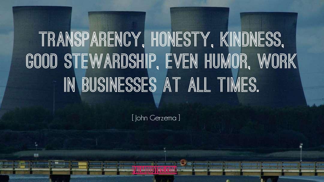 John Gerzema Quotes: Transparency, honesty, kindness, good stewardship,