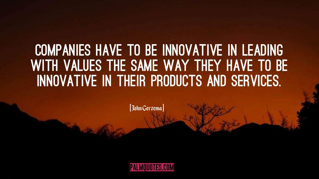 John Gerzema Quotes: Companies have to be innovative