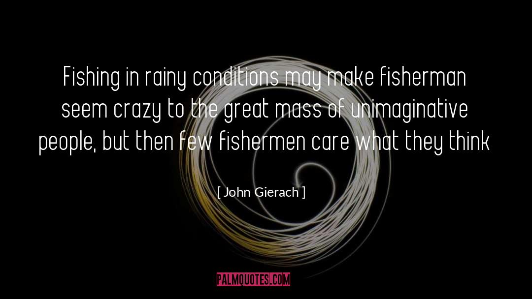 John Gierach Quotes: Fishing in rainy conditions may