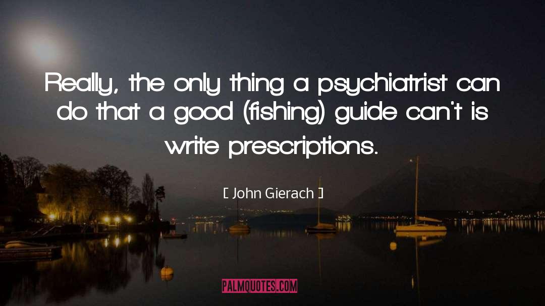 John Gierach Quotes: Really, the only thing a