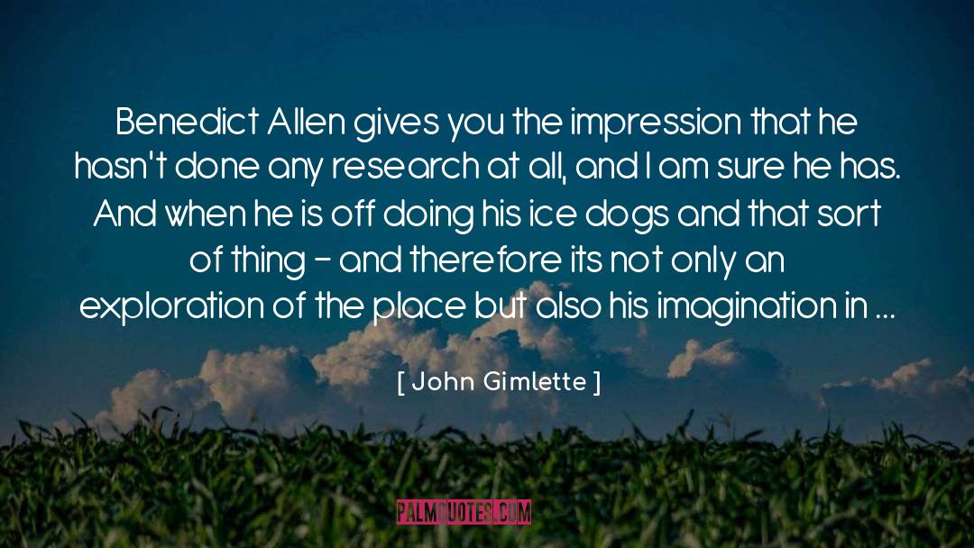 John Gimlette Quotes: Benedict Allen gives you the