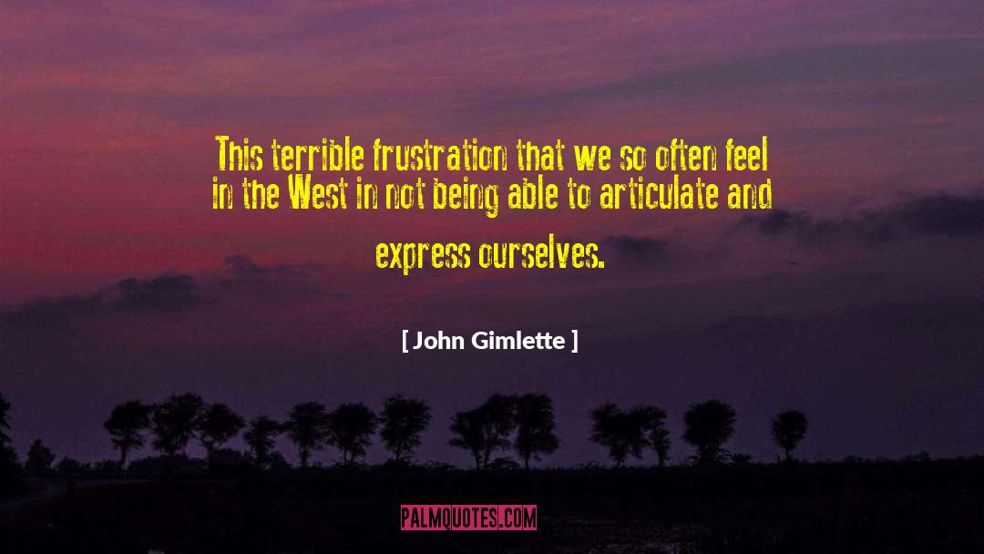 John Gimlette Quotes: This terrible frustration that we