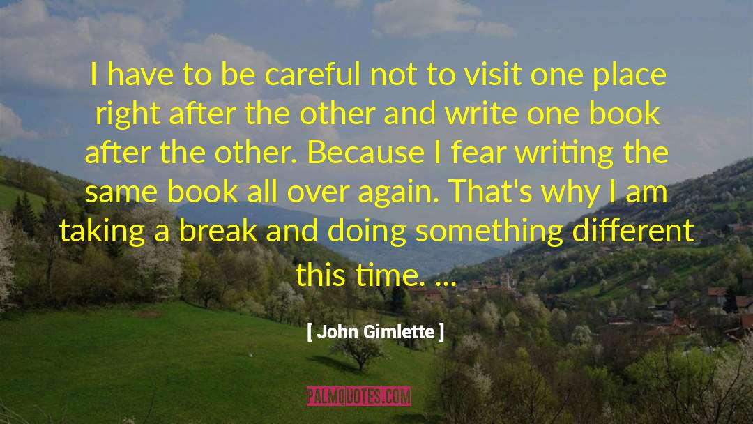 John Gimlette Quotes: I have to be careful