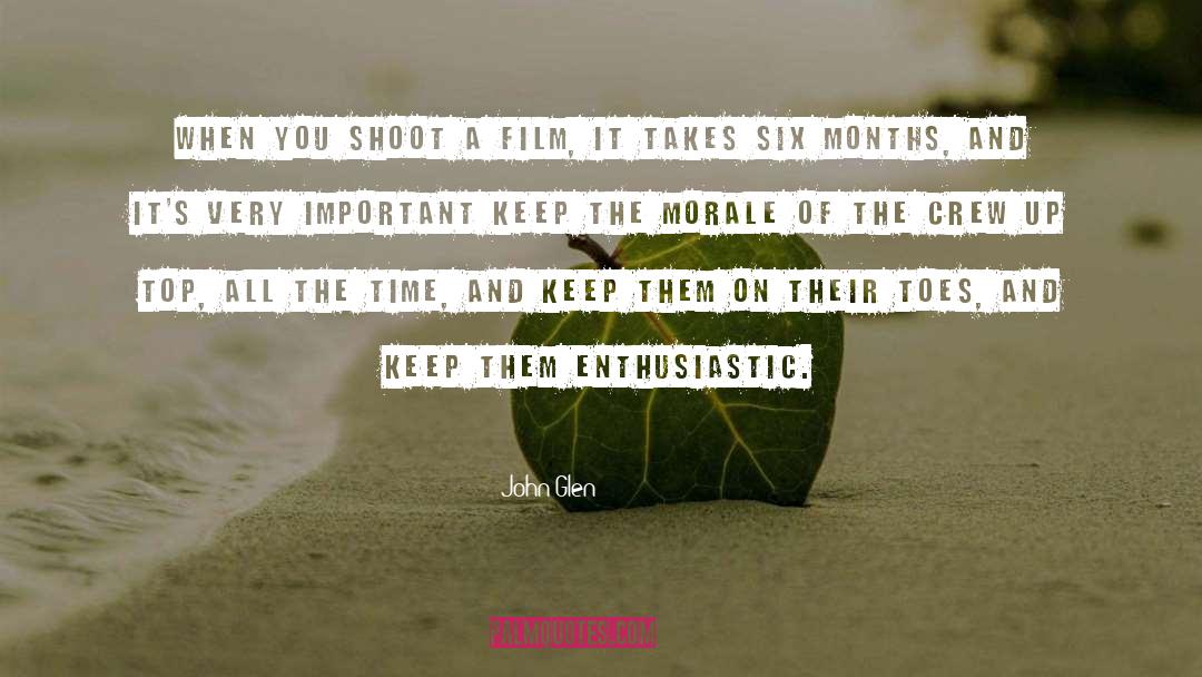 John Glen Quotes: When you shoot a film,