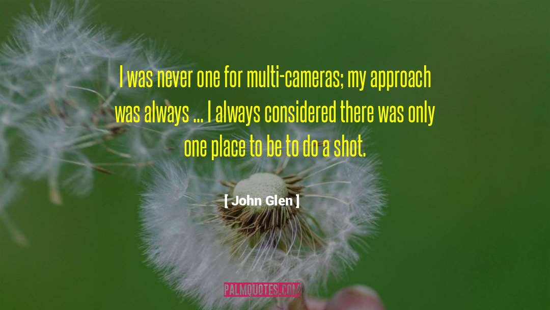 John Glen Quotes: I was never one for
