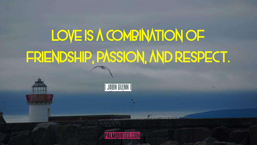 John Glenn Quotes: Love is a combination of