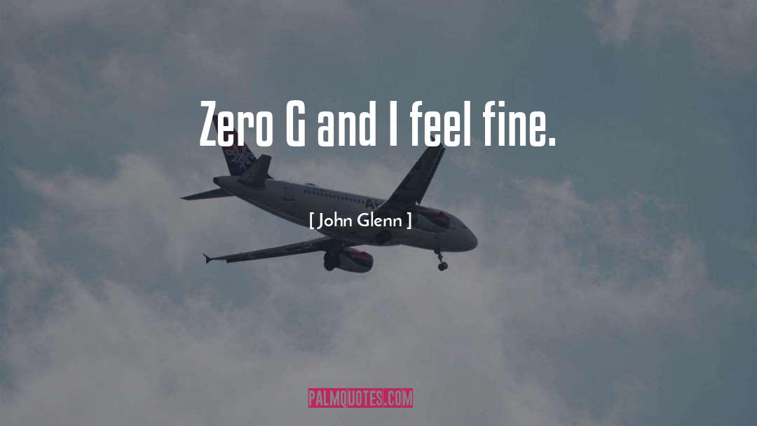 John Glenn Quotes: Zero G and I feel