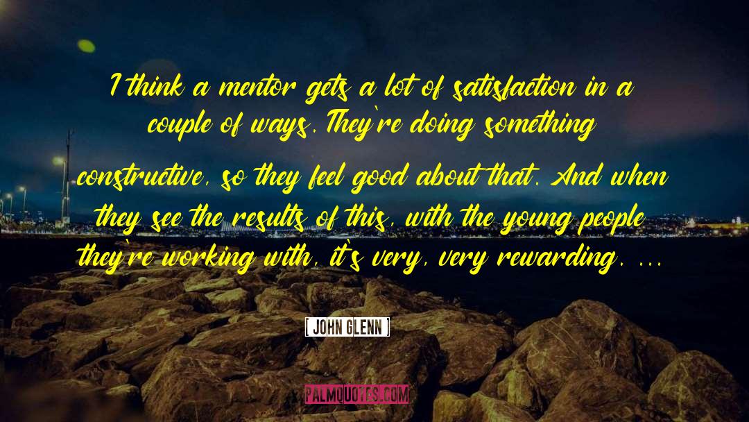 John Glenn Quotes: I think a mentor gets