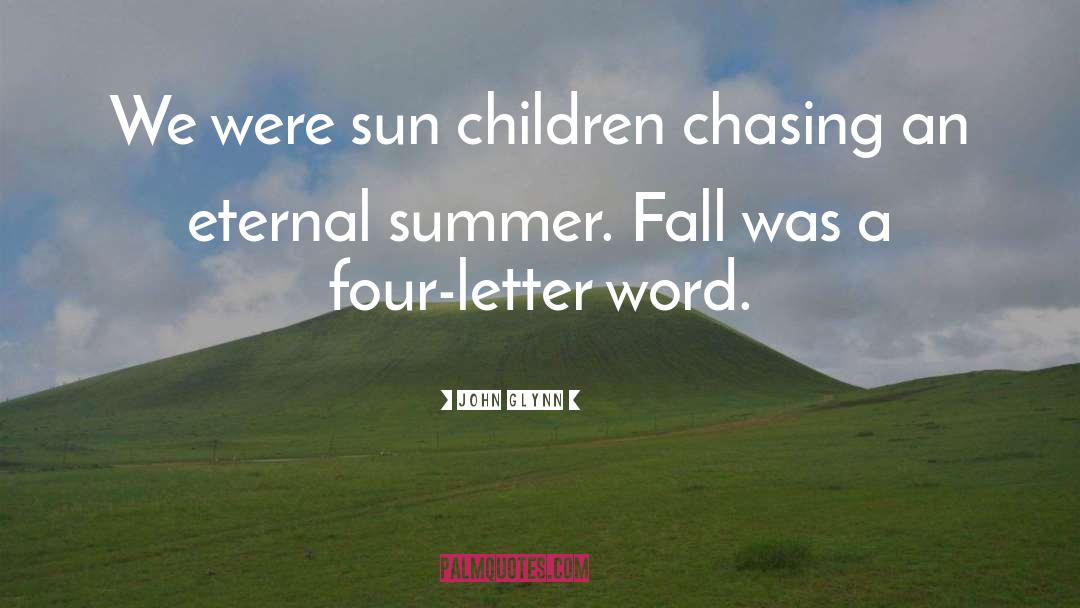 John Glynn Quotes: We were sun children chasing