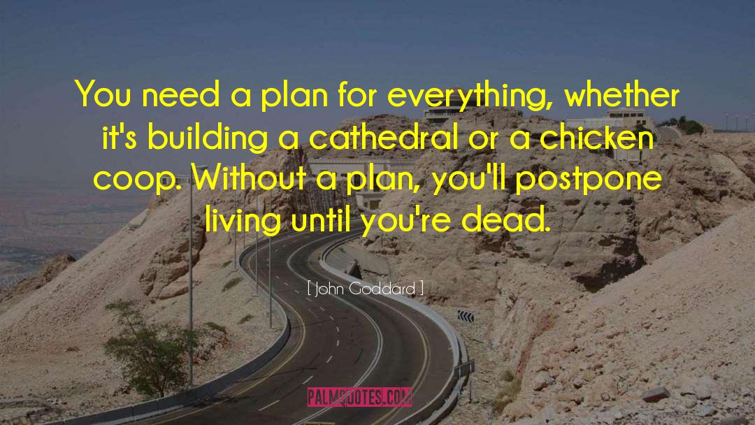 John Goddard Quotes: You need a plan for