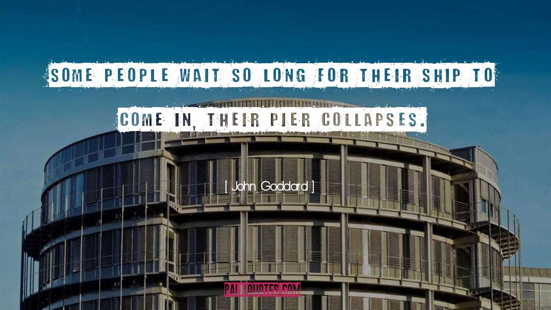 John Goddard Quotes: Some people wait so long