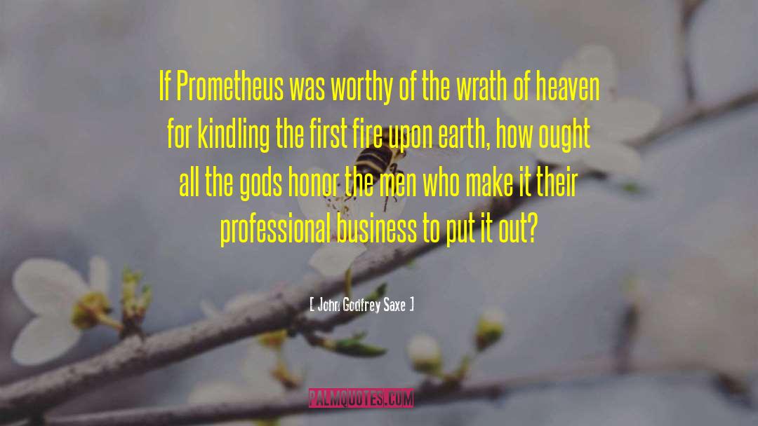 John Godfrey Saxe Quotes: If Prometheus was worthy of