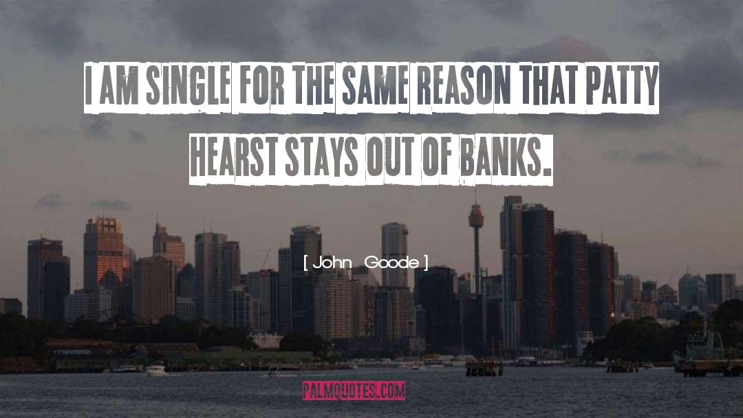 John Goode Quotes: I am single for the