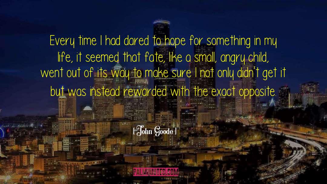 John Goode Quotes: Every time I had dared