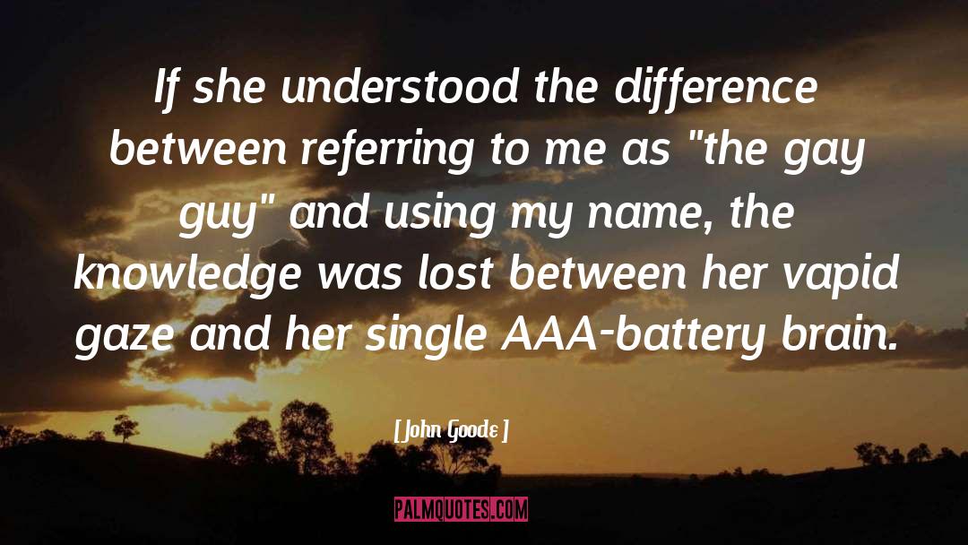 John Goode Quotes: If she understood the difference