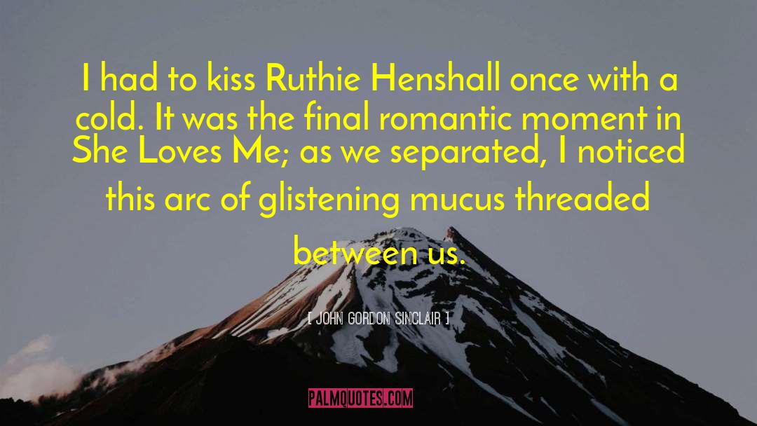 John Gordon Sinclair Quotes: I had to kiss Ruthie