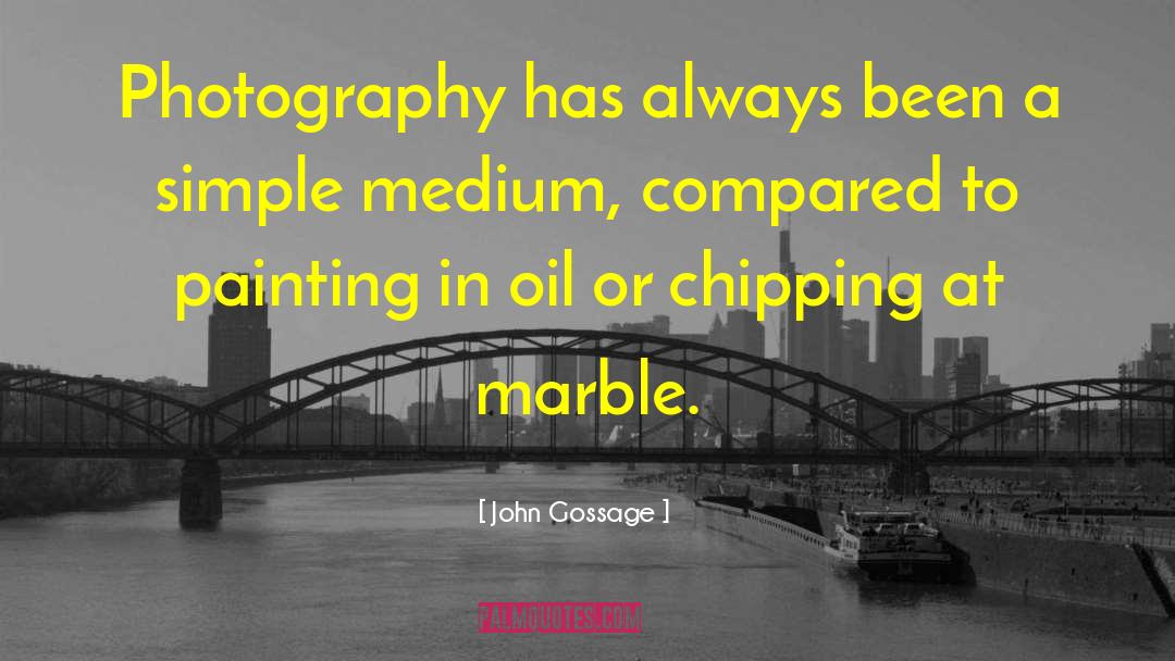 John Gossage Quotes: Photography has always been a