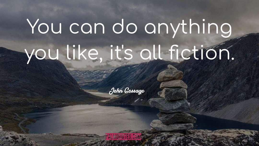 John Gossage Quotes: You can do anything you