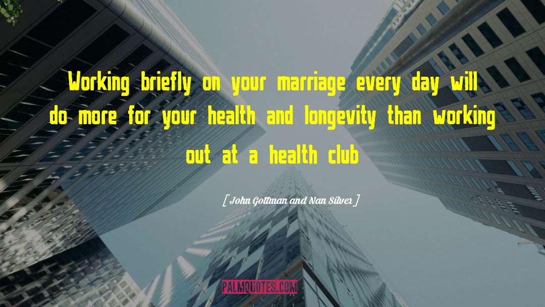 John Gottman And Nan Silver Quotes: Working briefly on your marriage
