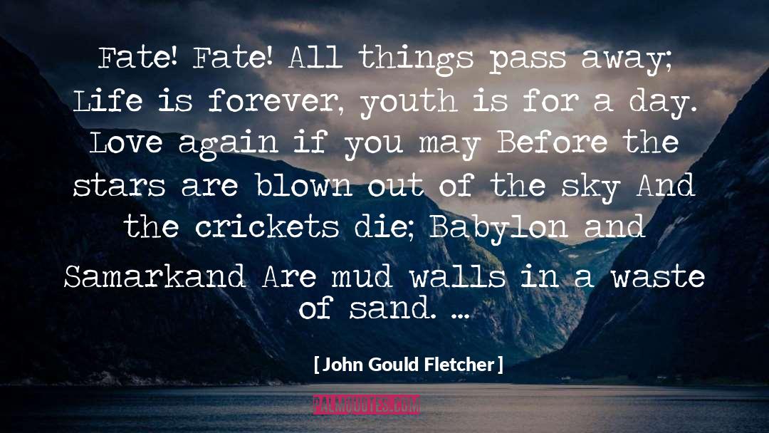 John Gould Fletcher Quotes: Fate! Fate! All things pass