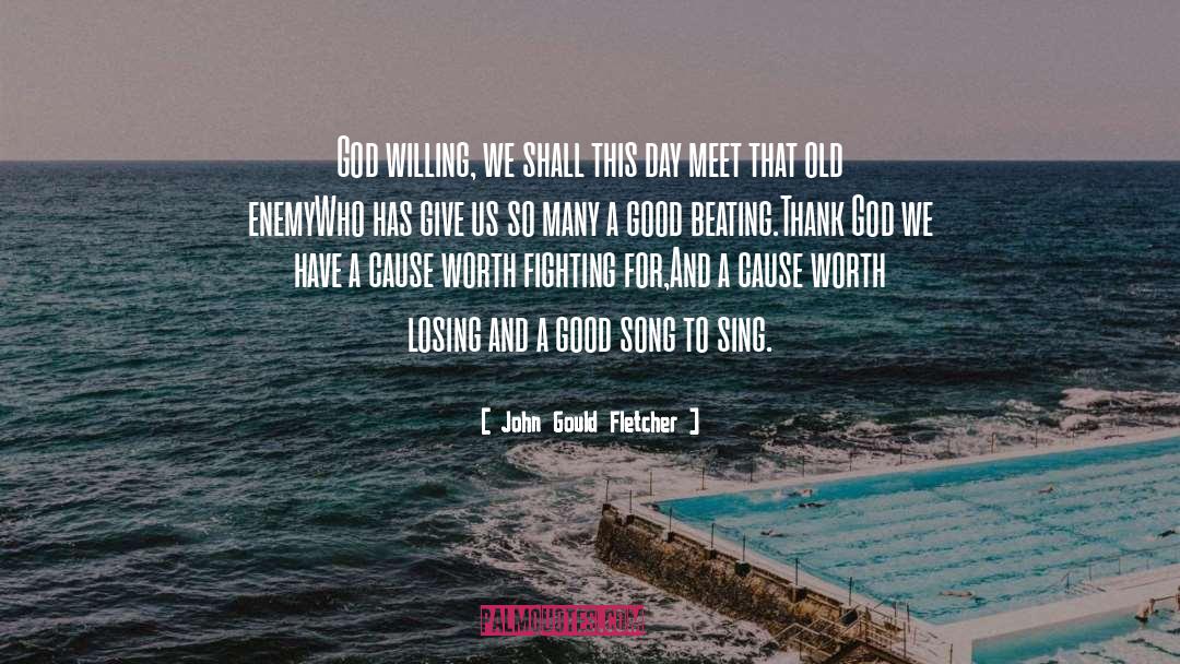 John Gould Fletcher Quotes: God willing, we shall this