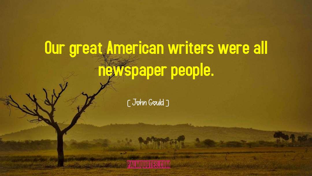 John Gould Quotes: Our great American writers were