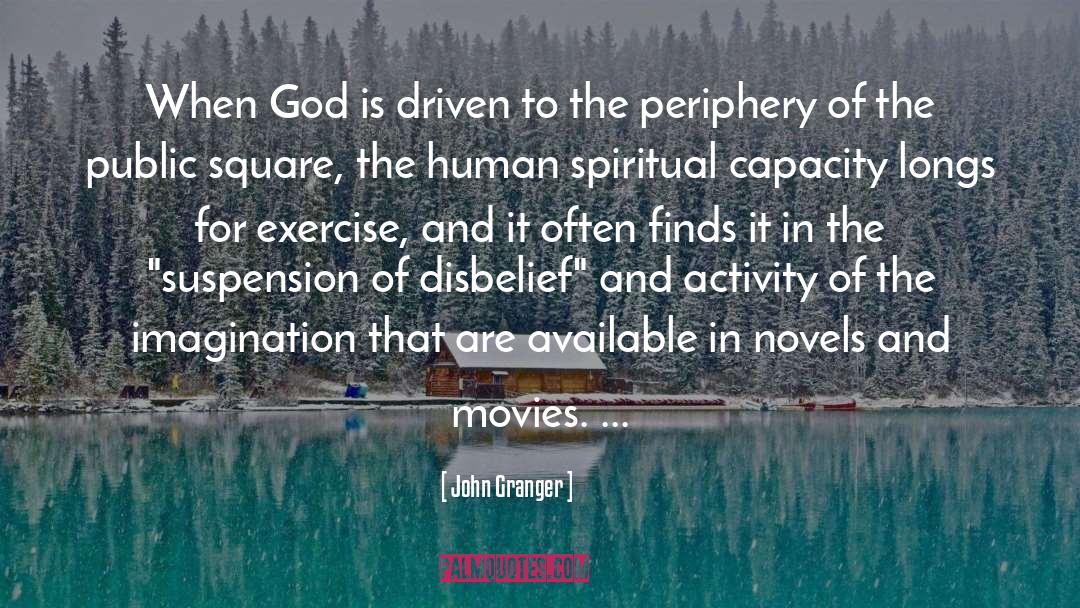 John Granger Quotes: When God is driven to