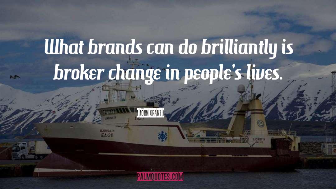 John Grant Quotes: What brands can do brilliantly