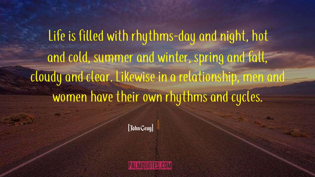 John Gray Quotes: Life is filled with rhythms-day