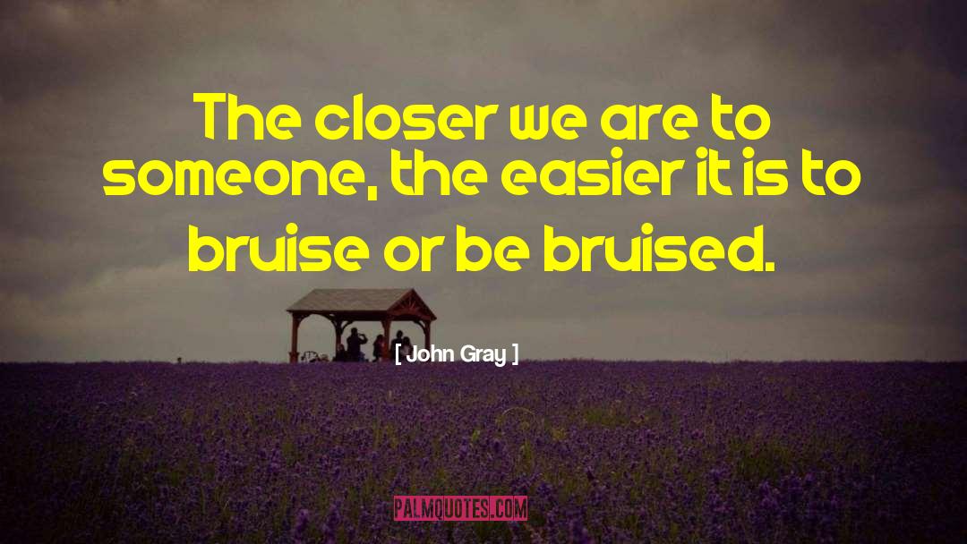 John Gray Quotes: The closer we are to