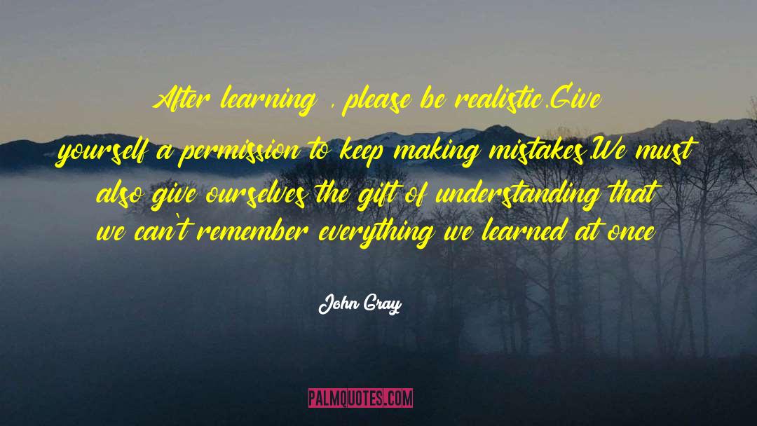 John Gray Quotes: After learning , please be