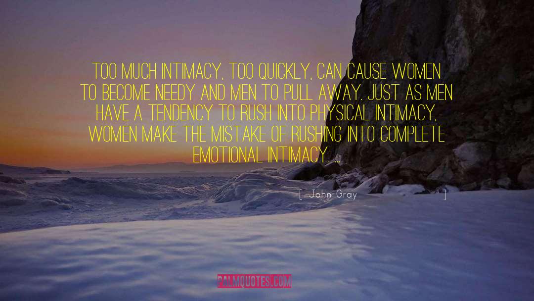 John Gray Quotes: Too much intimacy, too quickly,