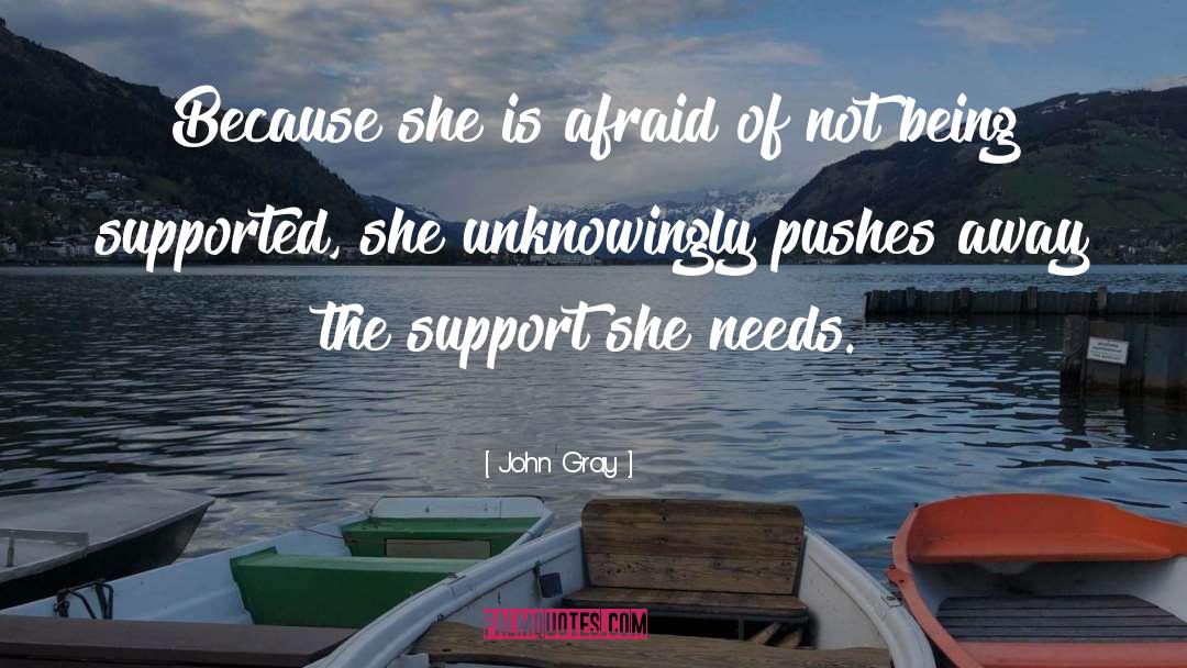John Gray Quotes: Because she is afraid of