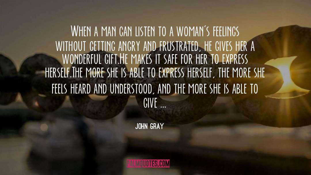 John Gray Quotes: When a man can listen