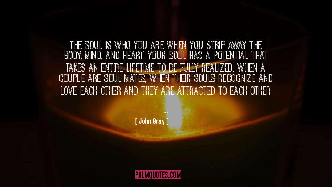 John Gray Quotes: The soul is who you