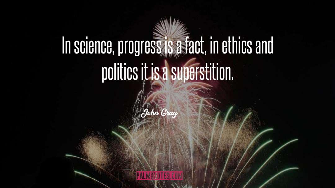 John Gray Quotes: In science, progress is a