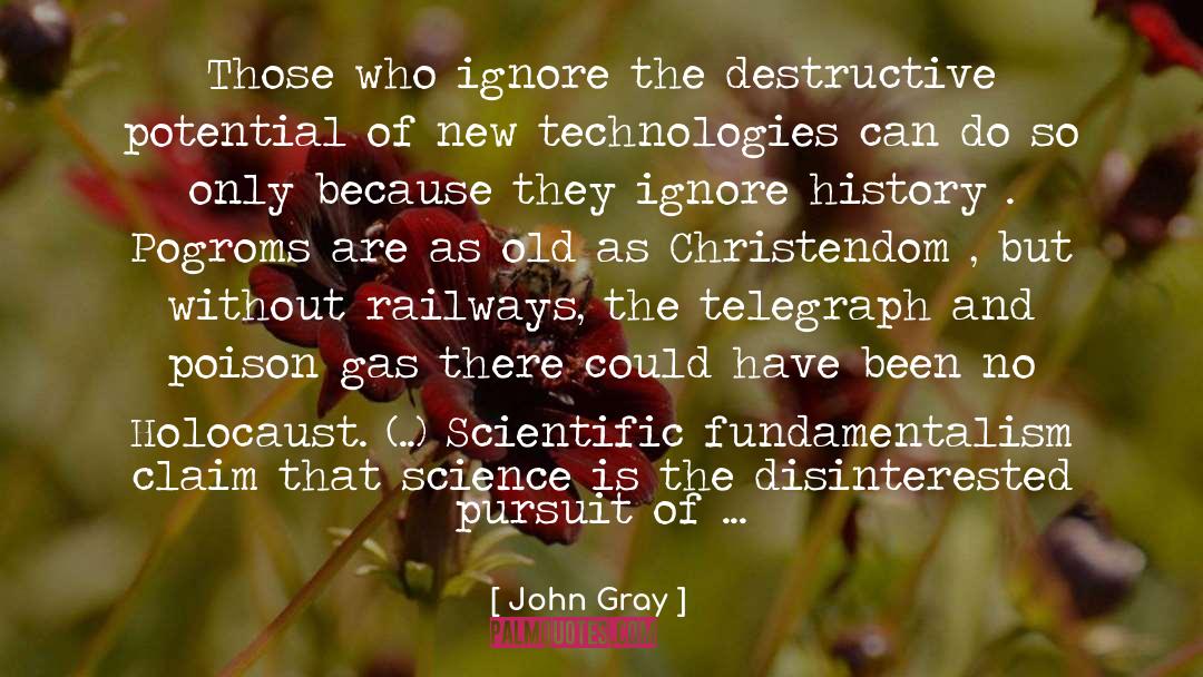 John Gray Quotes: Those who ignore the destructive