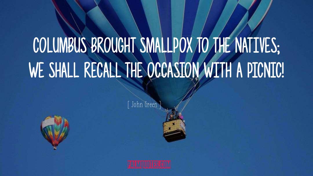 John Green Quotes: COLUMBUS BROUGHT SMALLPOX TO THE