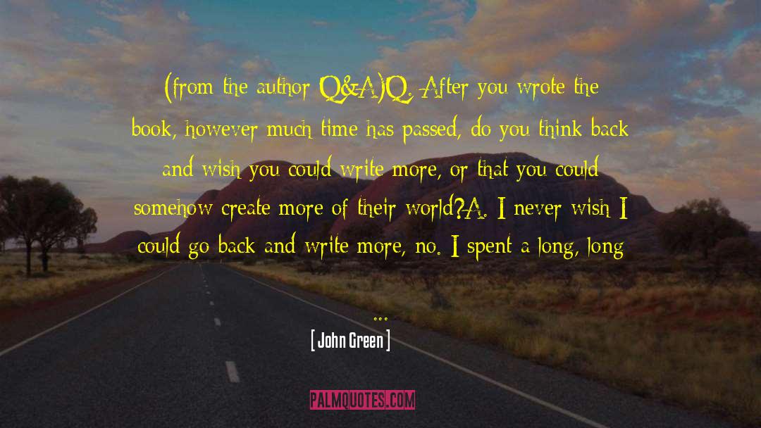 John Green Quotes: (from the author Q&A)<br>Q. After