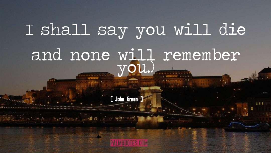 John Green Quotes: I shall say you will