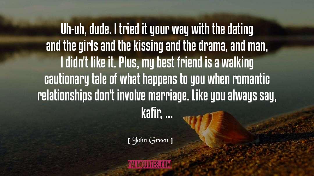 John Green Quotes: Uh-uh, dude. I tried it