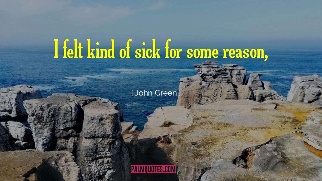 John Green Quotes: I felt kind of sick