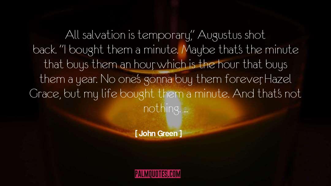 John Green Quotes: All salvation is temporary,