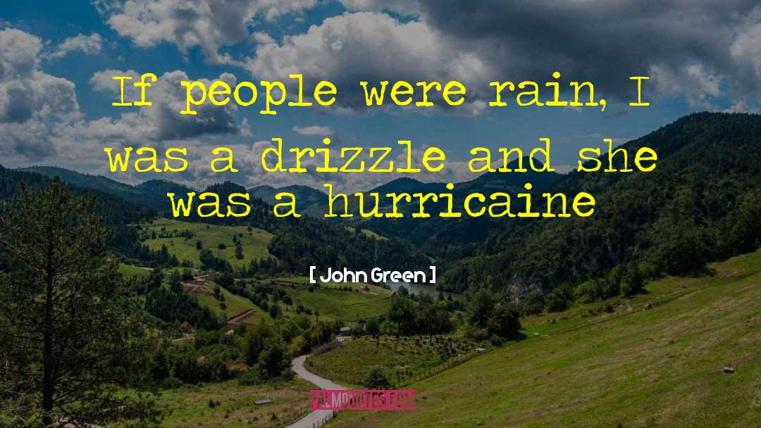 John Green Quotes: If people were rain, I
