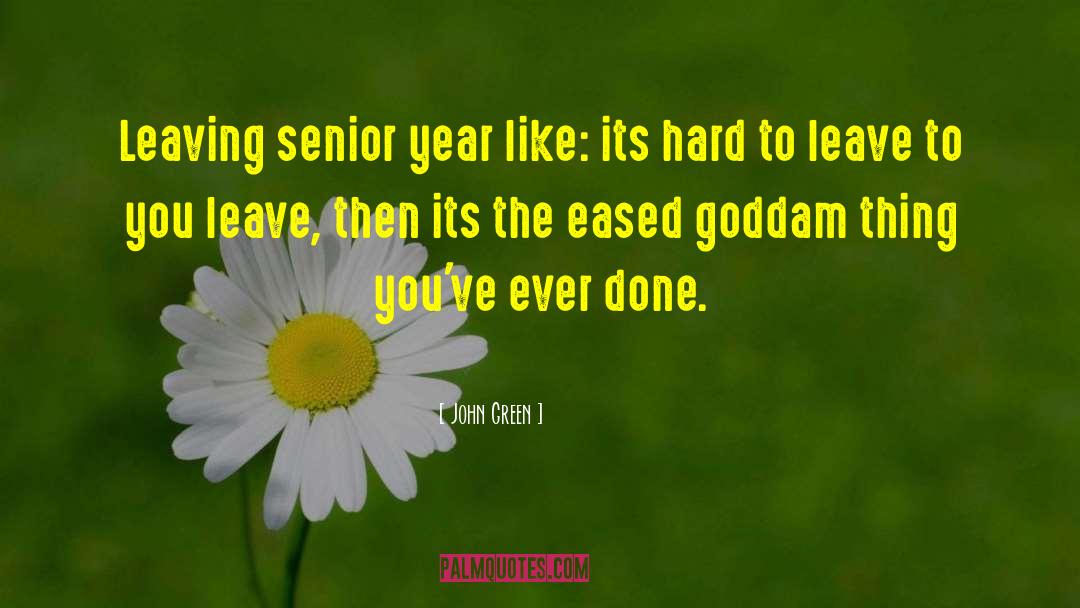 John Green Quotes: Leaving senior year like: <br>its
