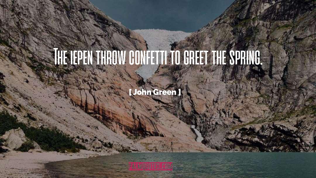 John Green Quotes: The iepen throw confetti to