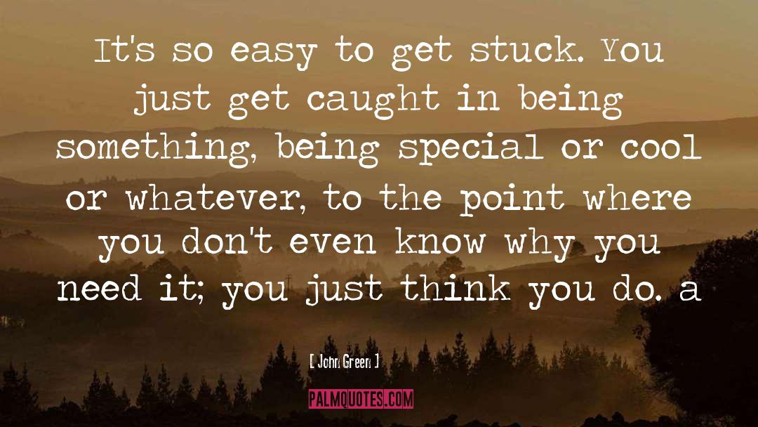 John Green Quotes: It's so easy to get